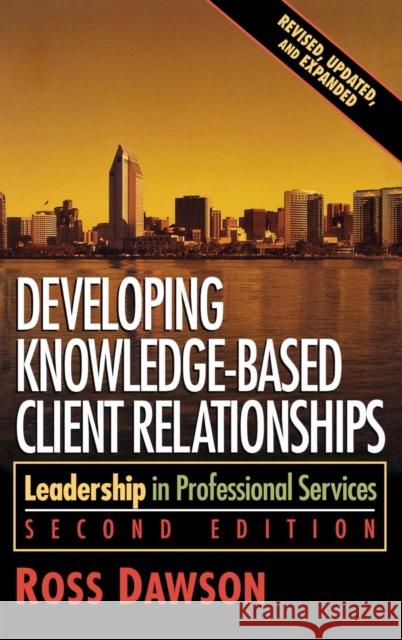 Developing Knowledge-Based Client Relationships Ross Dawson 9781138173910 Taylor & Francis Ltd