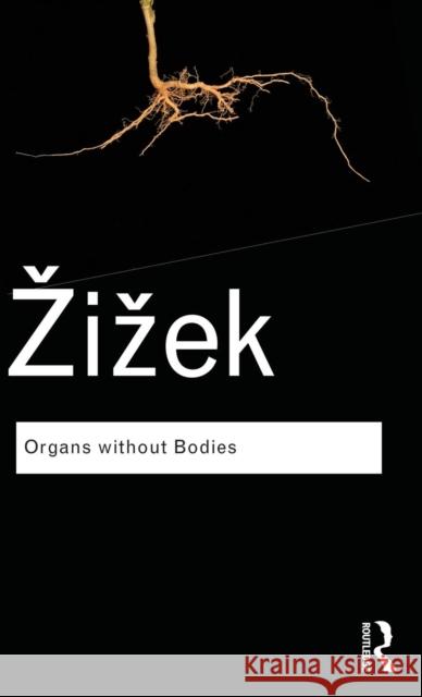 Organs Without Bodies: On Deleuze and Consequences Slavoj Zizek   9781138173965 Taylor and Francis