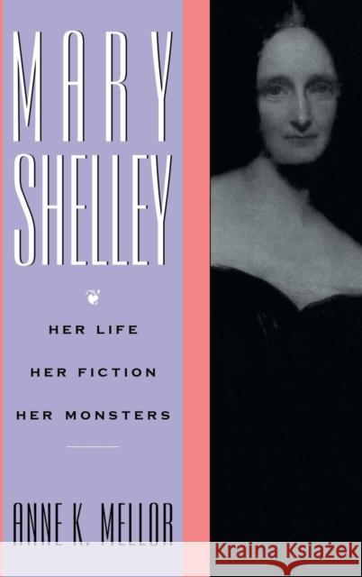 Mary Shelley: Her Life, Her Fiction, Her Monsters Anne K. Mellor   9781138174061