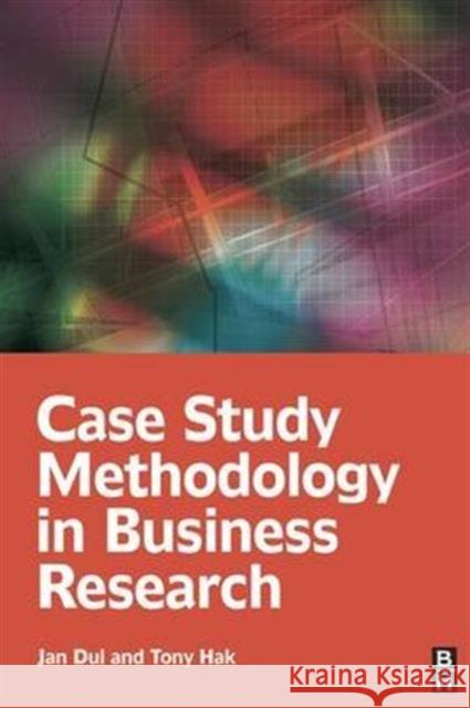 Case Study Methodology in Business Research Jan Dul Tony Hak  9781138174160 Taylor and Francis