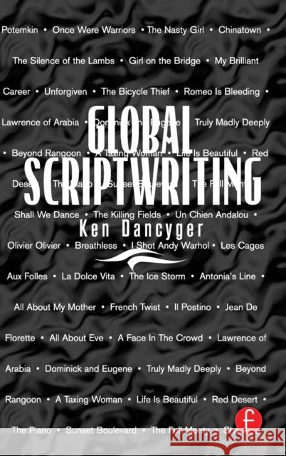Global Scriptwriting Ken Dancyger (Tisch School of the Arts, New York University, NY, USA) 9781138174184