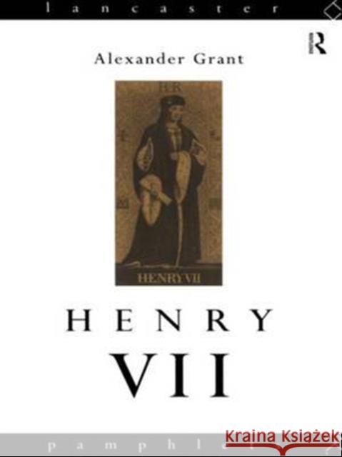 Henry VII: The Importance of His Reign in English History Grant, Alexander 9781138174191 Taylor and Francis