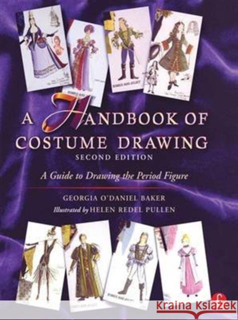 A Handbook of Costume Drawing: A Guide to Drawing the Period Figure for Costume Design Students Georgia Baker (Towson University) 9781138174443 Taylor & Francis Ltd