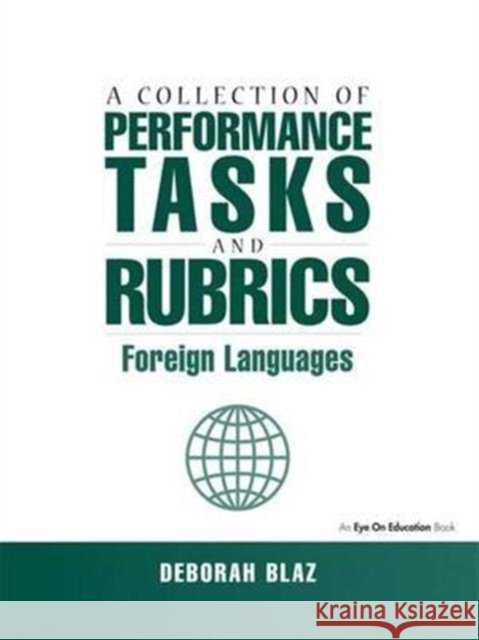 Collections of Performance Tasks & Rubrics: Foreign Languages Deborah Blaz   9781138174467