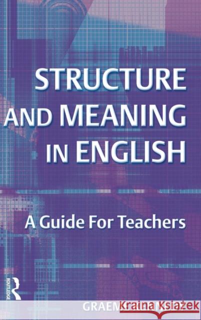 Structure and Meaning in English: A Guide for Teachers Graeme Kennedy 9781138174542 Routledge