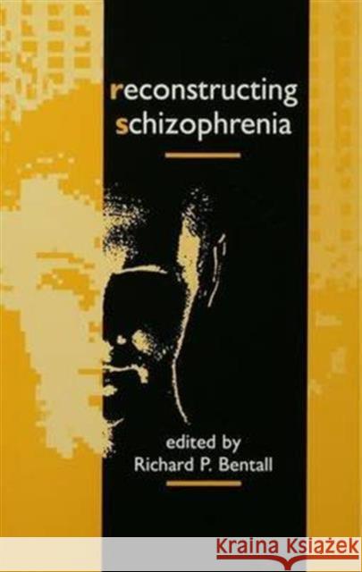 Reconstructing Schizophrenia Richard P. Bentall   9781138174733 Routledge