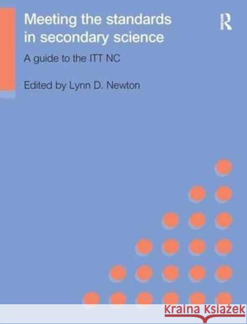 Meeting the Standards in Secondary Science: A Guide to the ITT NC Lynn D. Newton 9781138174795 Routledge