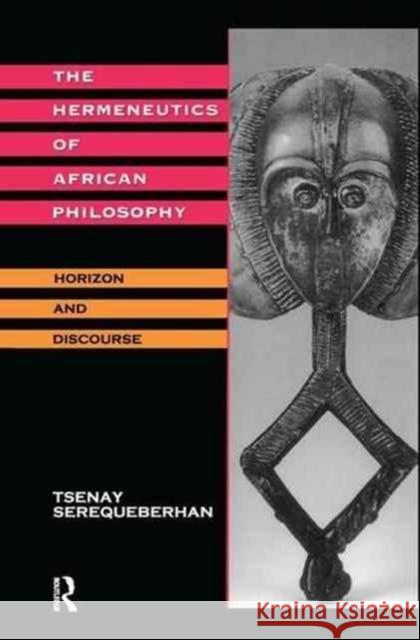 The Hermeneutics of African Philosophy: Horizon and Discourse Tsenay Serequeberhan 9781138174863 Routledge