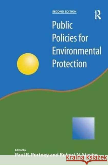 Public Policies for Environmental Protection Paul Professor Portney Robert N. Professor Stavins 9781138174870