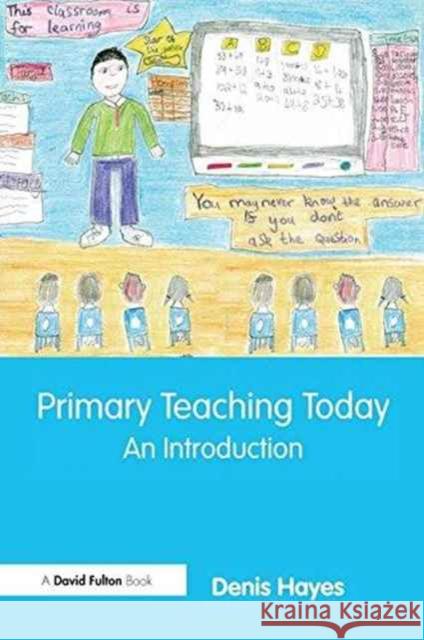 Primary Teaching Today: An Introduction Denis Hayes 9781138175013 Routledge