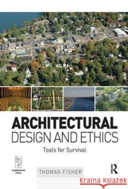 Architectural Design and Ethics: Tools for Survival Fisher, Thomas 9781138175167