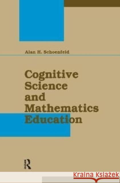Cognitive Science and Mathematics Education Alan H. Schoenfeld 9781138175259 Taylor & Francis Ltd