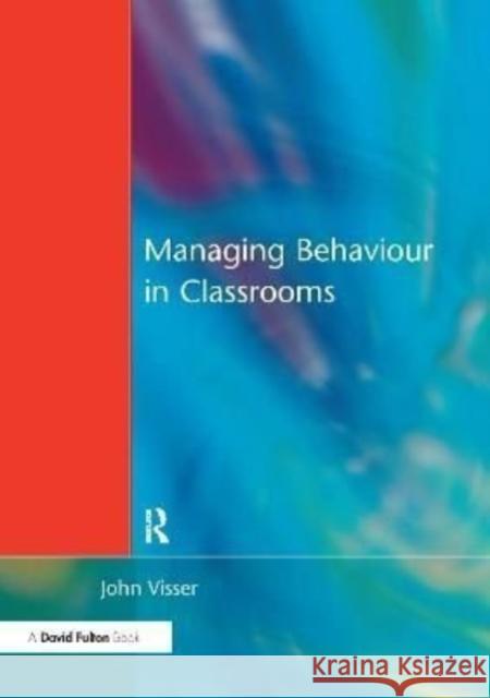Managing Behaviour in Classrooms John Visser 9781138175303