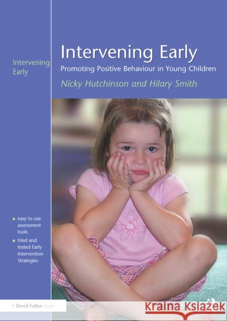 Intervening Early: Promoting Positive Behaviour in Young Children Nicky Hutchinson Hilary Smith 9781138175396