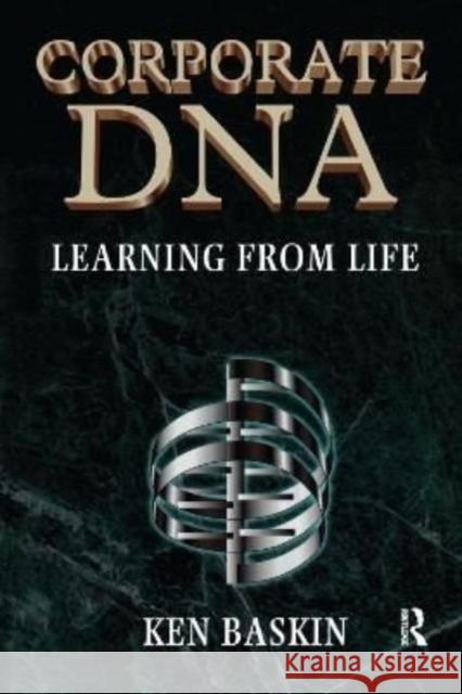 Corporate DNA: Learning from Life Baskin, Ken 9781138175501