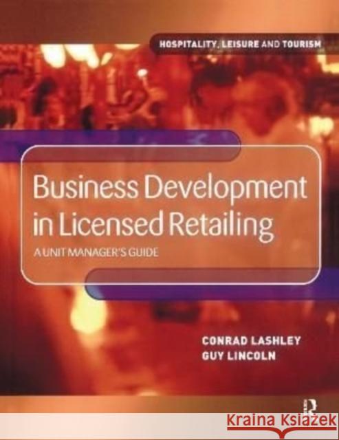 Business Development in Licensed Retailing: A Unit Manager's Guide Lincoln, Guy 9781138175518 Routledge