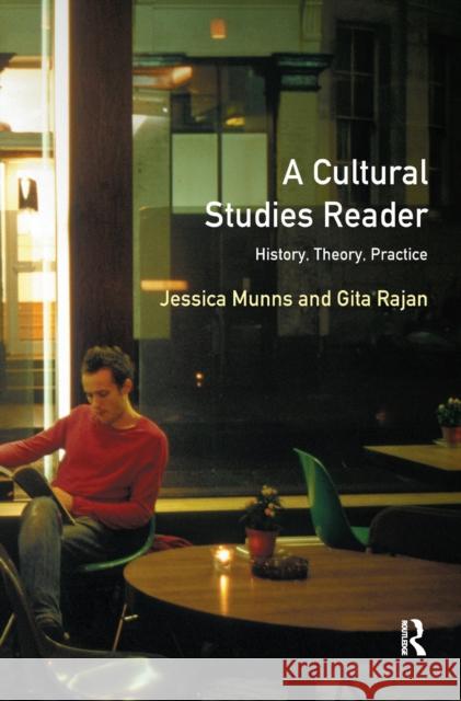 A Cultural Studies Reader: History, Theory, Practice Jessica Munns Gita Rajan Roger Bromley 9781138175532 Routledge