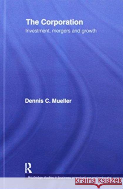 The Corporation: Investment, Mergers, and Growth Mueller, Dennis 9781138175648