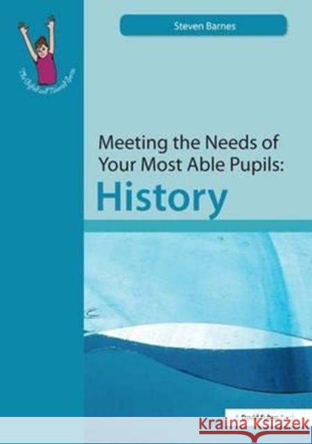 Meeting the Needs of Your Most Able Pupils: History Steve Barnes 9781138175655 David Fulton Publishers