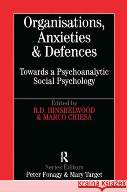 Organisations, Anxieties and Defences: Towards a Psychoanalytic Social Psychology Bob Hinshelwood Marco Chiesa 9781138175815 Routledge