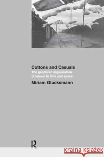 Cottons and Casuals: The Gendered Organisation of Labour in Time and Space Miriam Glucksmann 9781138175877 Routledge