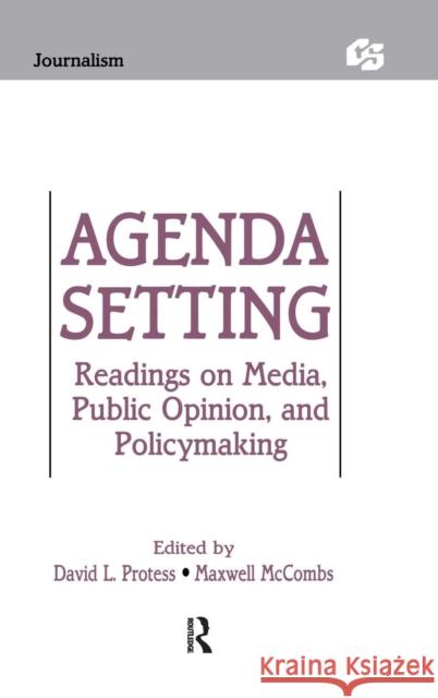 Agenda Setting: Readings on Media, Public Opinion, and Policymaking David Protess Maxwell E. McCombs 9781138175990 Routledge