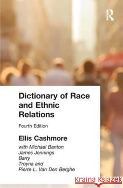 Dictionary of Race and Ethnic Relations Professor Ellis Cashmore Ellis Cashmore 9781138176010 Routledge