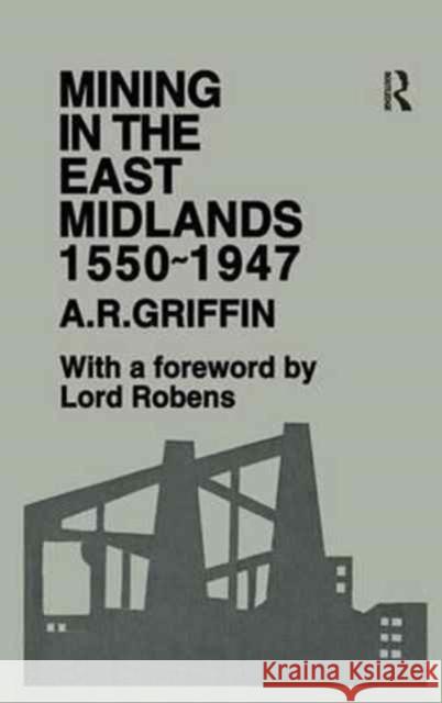 Mining in the East Midlands 1550-1947 A. R. Griffin 9781138176041 Routledge