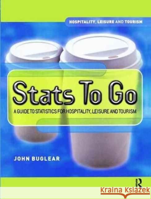 STATS to Go: A Guide to Statistics for Hospitality, Leisure and Tourism Buglear, John 9781138176072 Routledge