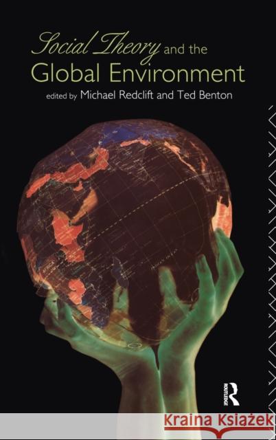 Social Theory and the Global Environment Ted Benton Michael Redclift 9781138176089