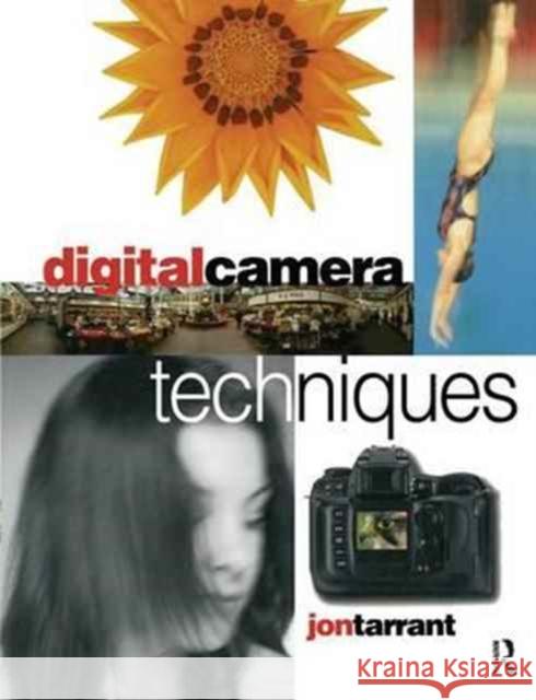 Digital Camera Techniques Jon Tarrant 9781138176140 Focal Press