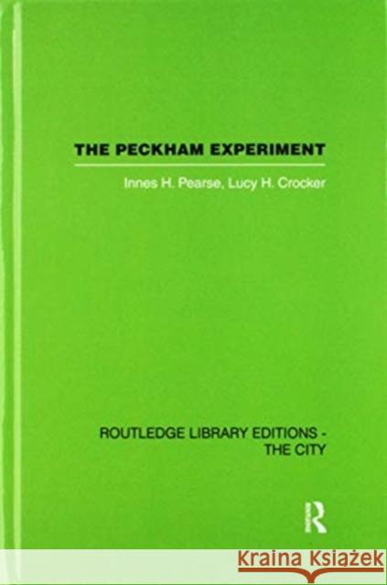 The Peckham Experiment Pbd: A Study of the Living Structure of Society Innes H. Pearse Lucy H. Crocker 9781138176324 Routledge