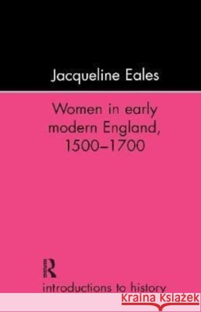 Women in Early Modern England, 1500-1700 Jacqueline Eales 9781138176416 Routledge