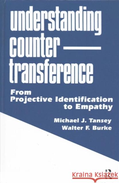 Understanding Countertransference: From Projective Identification to Empathy Michael J. Tansey Walter F. Burke 9781138176430 Routledge