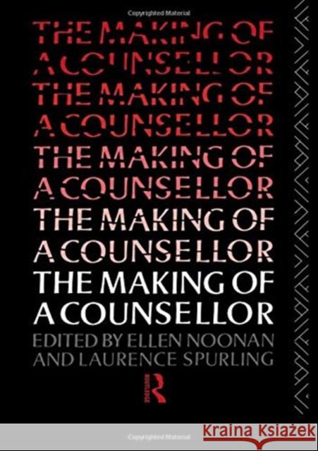 The Making of a Counsellor MS Ellen Noonan Ellen Noonan Dr Laurence Spurling 9781138176454