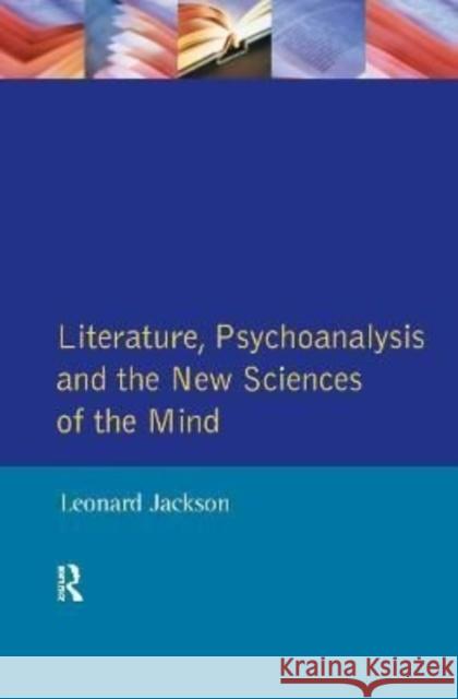 Literature, Psychoanalysis and the New Sciences of Mind Leonard Jackson 9781138176539