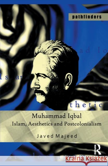 Muhammad Iqbal: Islam, Aesthetics and Postcolonialism Javed Majeed 9781138176577 Routledge Chapman & Hall