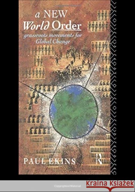 A New World Order: Grassroots Movements for Global Change Paul Ekins 9781138176584