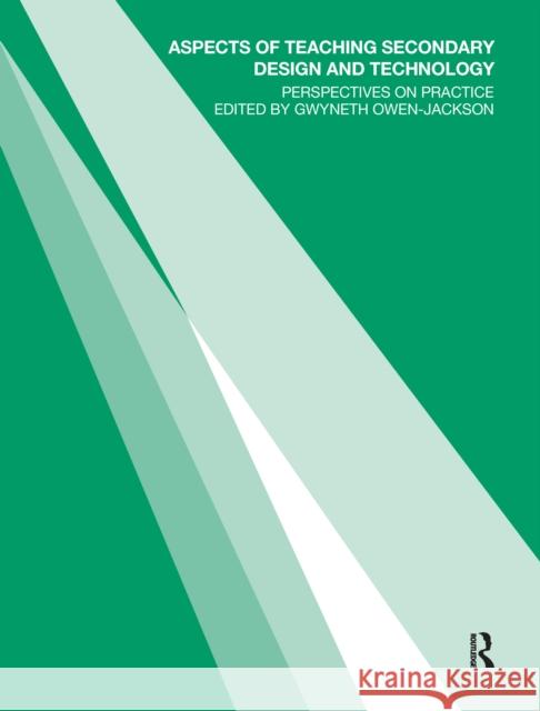 Aspects of Teaching Secondary Design and Technology: Perspectives on Practice Gwyneth Owen-Jackson 9781138176607 Routledge