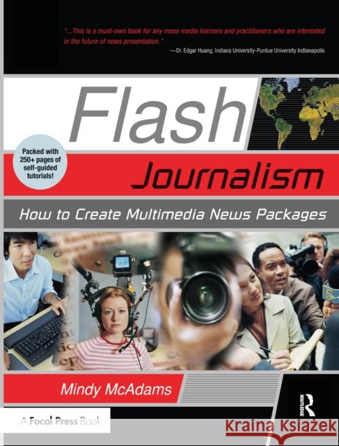 Flash Journalism: How to Create Multimedia News Packages Mindy McAdams 9781138176645 Focal Press