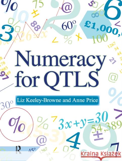 Numeracy for Qtls: Achieving the Minimum Core Liz Keeley-Browne Anne Price 9781138176676