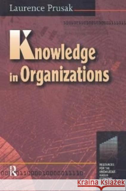 Knowledge in Organisations Laurence Prusak 9781138176775