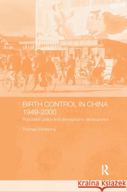 Birth Control in China 1949-2000: Population Policy and Demographic Development Thomas Scharping 9781138176829 Routledge