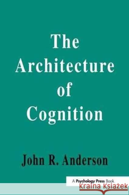 The Architecture of Cognition John R. Anderson 9781138176973 Psychology Press