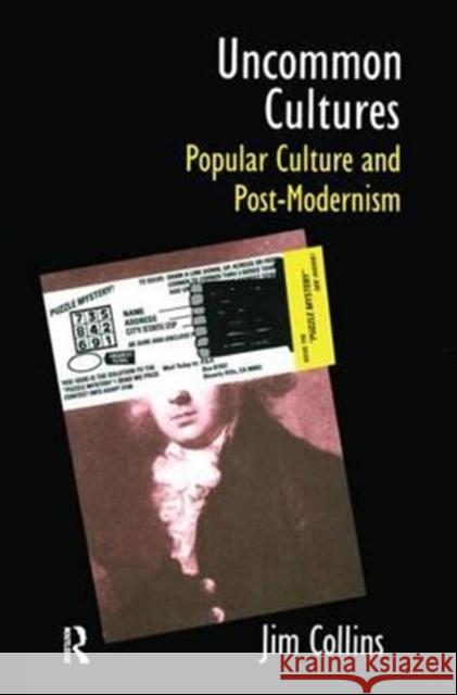 Uncommon Cultures: Popular Culture and Post-Modernism Jim Collins 9781138177000 Routledge