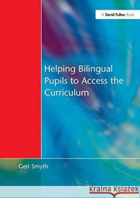 Helping Bilingual Pupils to Access the Curriculum Geri Smyth 9781138177062