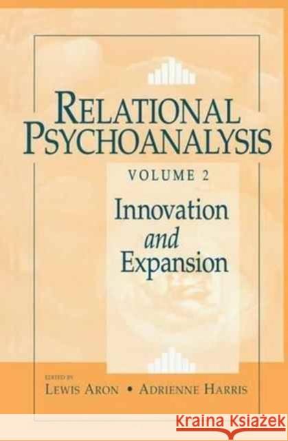 Relational Psychoanalysis, Volume 2: Innovation and Expansion Lewis Aron Adrienne Harris 9781138177185