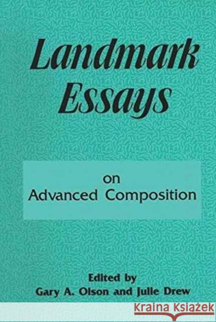 Landmark Essays on Advanced Composition: Volume 10 Gary a. Olson Julie Drew 9781138177260 Routledge