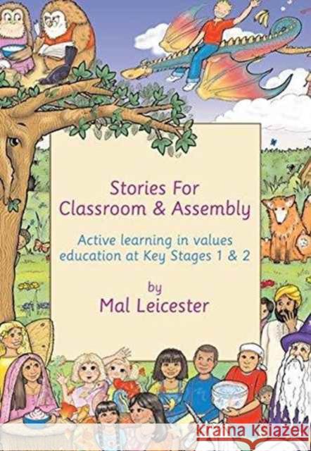 Stories for Classroom and Assembly: Active Learning in Values Education at Key Stages One and Two Mal Leicester 9781138177369
