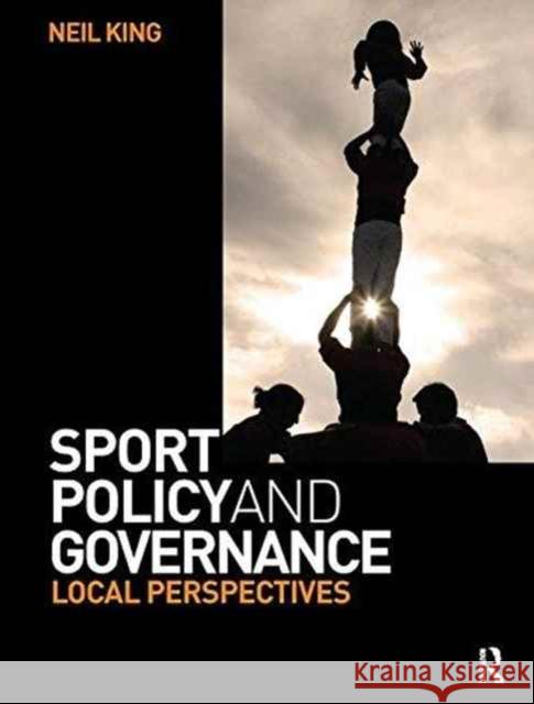 Sport Policy and Governance: Local Perspectives King, Neil 9781138177536 Routledge